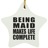 Being Maid Makes Life Complete - Star Ornament