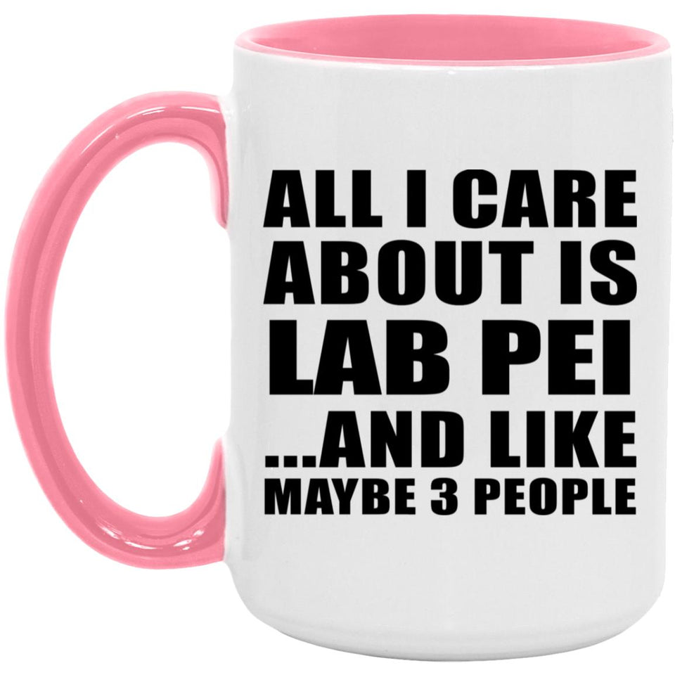 All I Care About Is Lab Pei - 15oz Accent Mug Pink