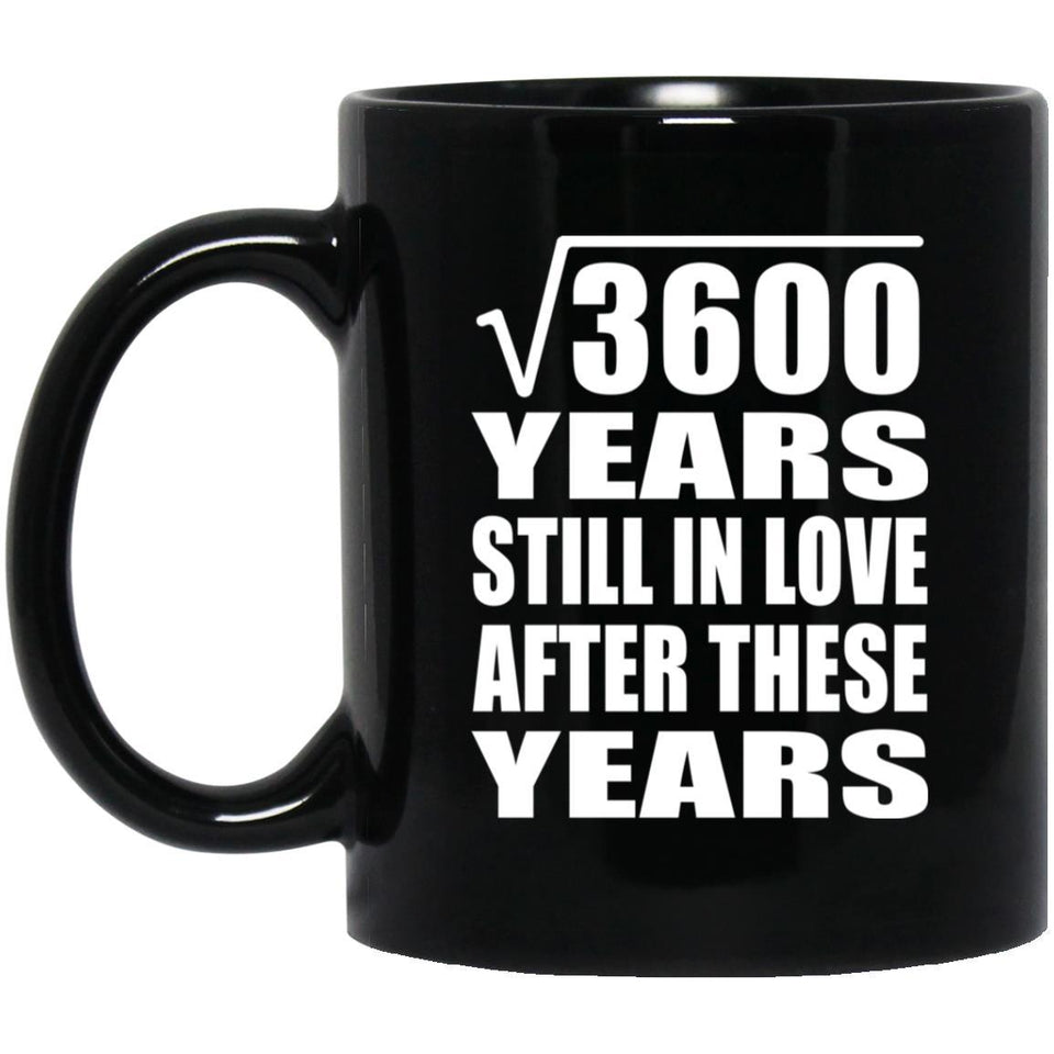 60th Anniversary Square Root of 3600 Years Still In Love - 11oz Coffee Mug Black