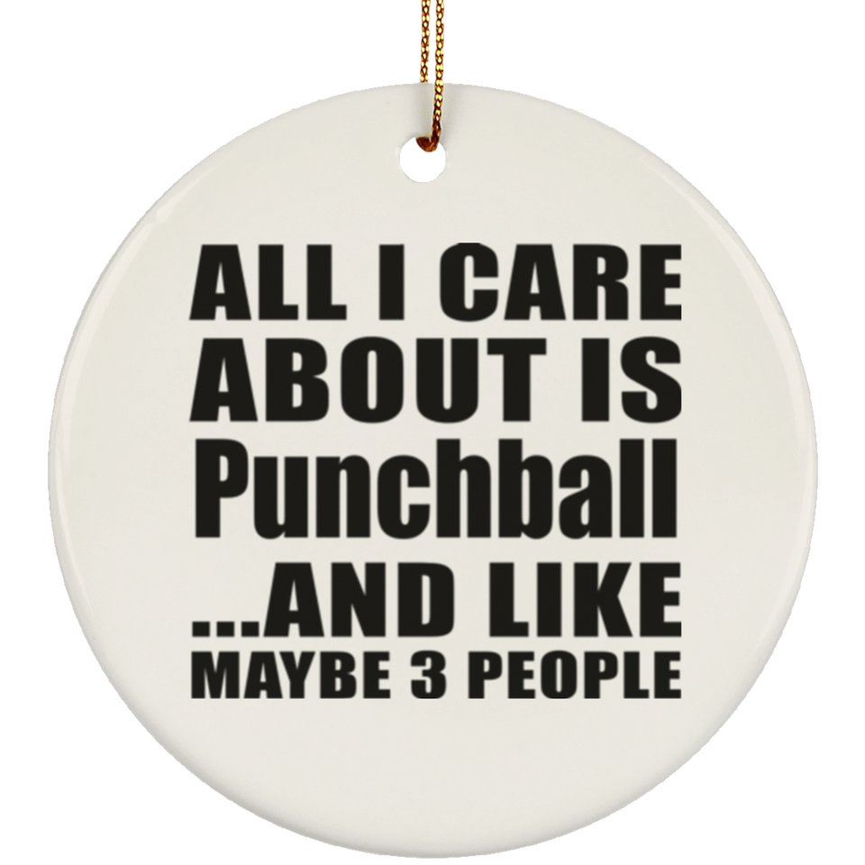All I Care About Is Punchball - Circle Ornament