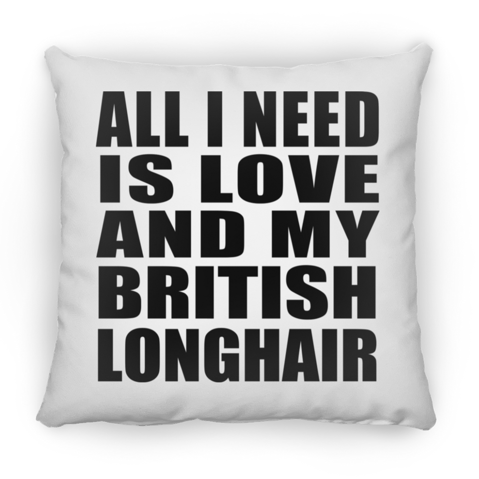 All I Need Is Love And My British Longhair - Throw Pillow