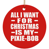 All I Want For Christmas Is My Pixie-Bob - Circle Ornament