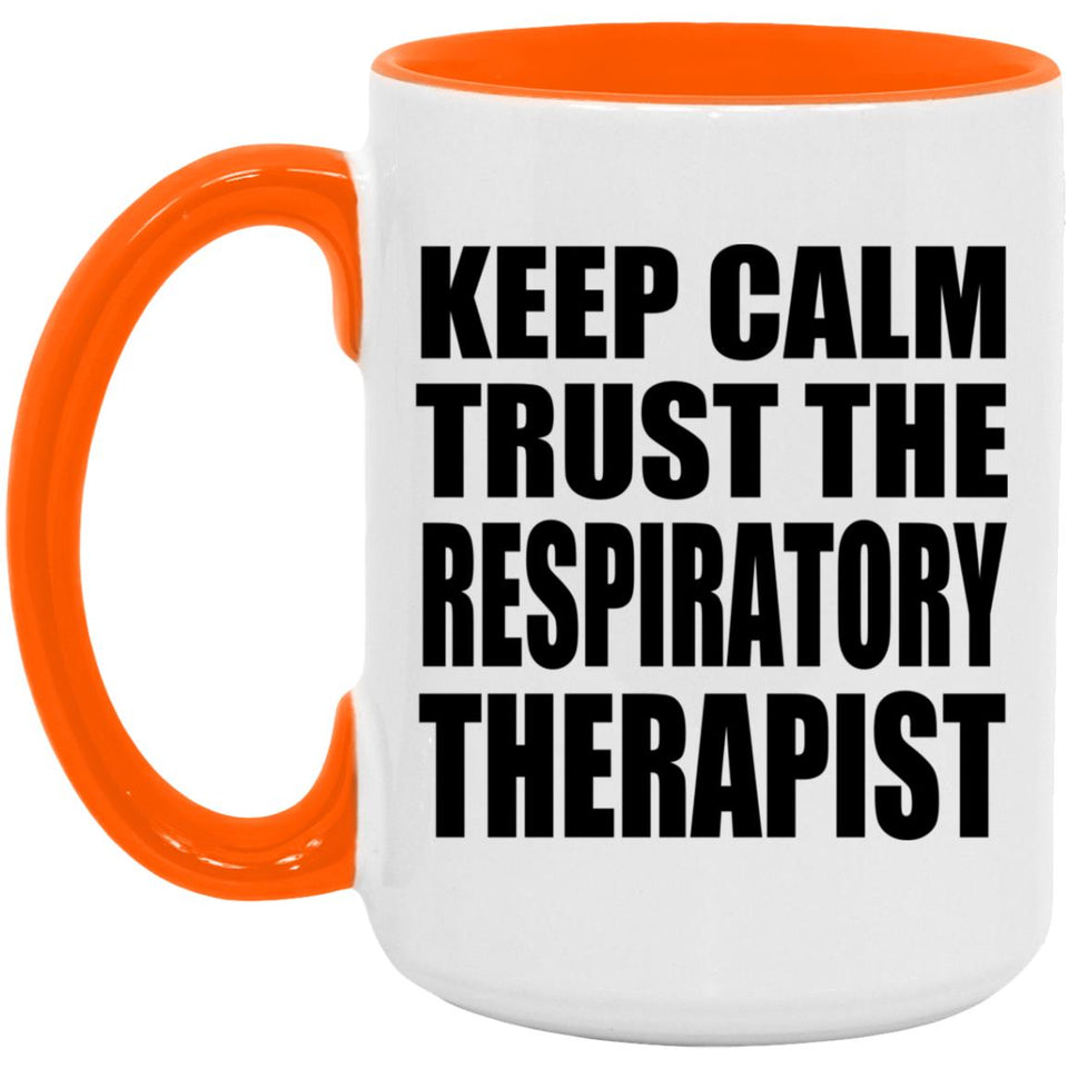 Keep Calm and Trust The Respiratory Therapist - 15oz Accent Mug Orange