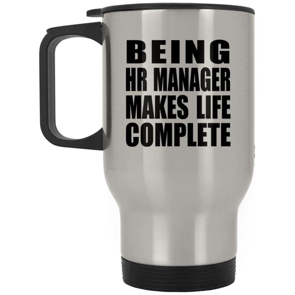 Being HR Manager Makes Life Complete - Travel Mug Silver