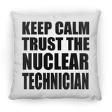 Keep Calm and Trust The Nuclear Technician - Throw Pillow