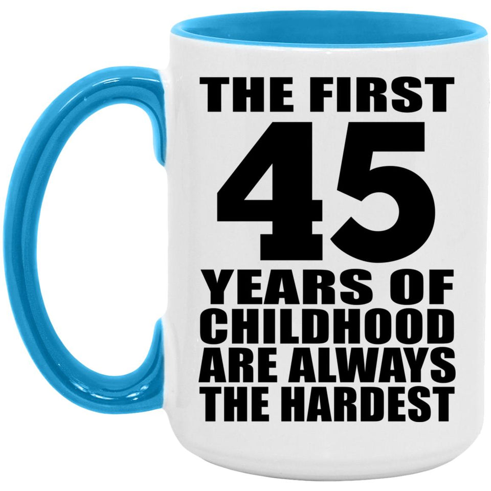 45th Birthday First 45 Years of Childhood Are The Hardest - 15oz Accent Mug Blue