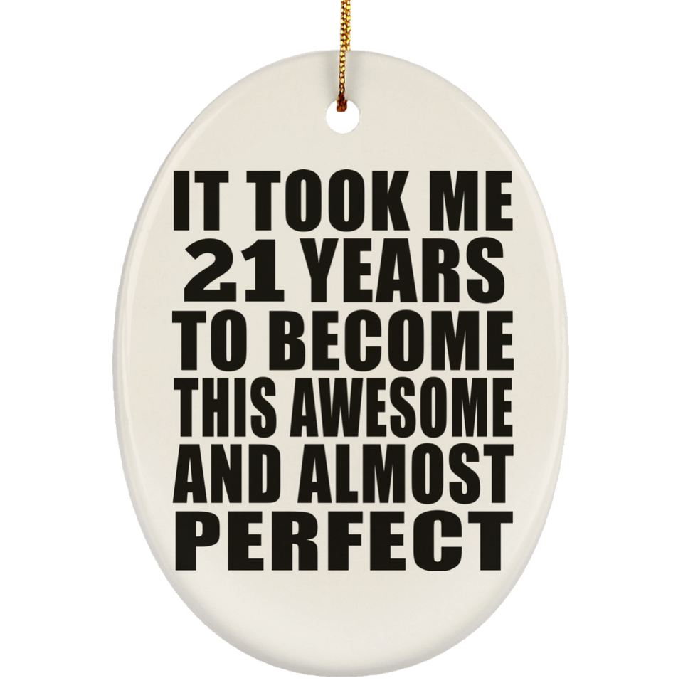 21st Birthday Took 21 Years To Become Awesome & Perfect - Oval Ornament