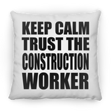 Keep Calm and Trust The Construction Worker - Throw Pillow