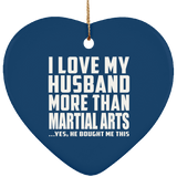 I Love My Husband More Than Martial Arts - Heart Ornament