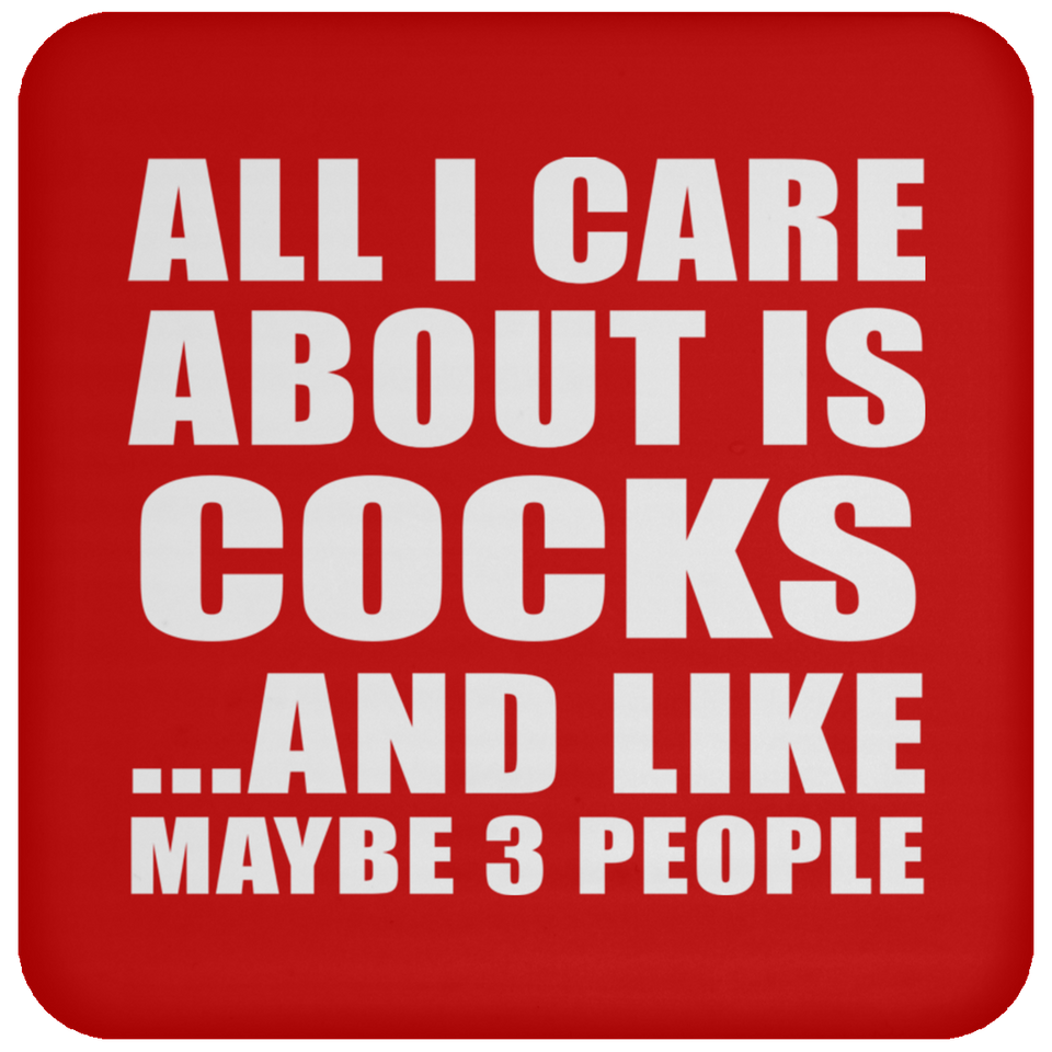 All I Care About Is Cocks - Drink Coaster