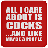 All I Care About Is Cocks - Drink Coaster