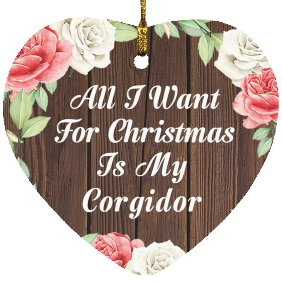 All I Want For Christmas Is My Corgidor - Heart Ornament A