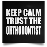 Keep Calm and Trust The Orthodontist - Poster Square
