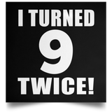 18th Birthday I Turned 9 Twice - Poster Square