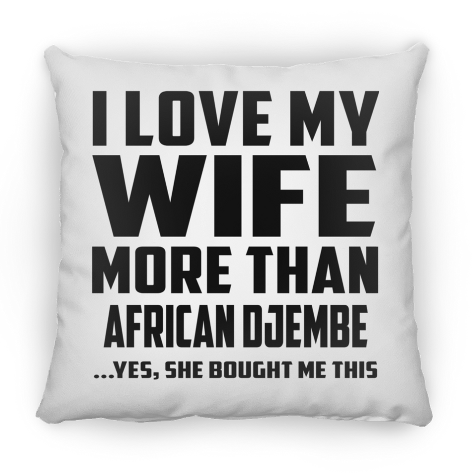 I Love My Wife More Than African Djembe - Throw Pillow