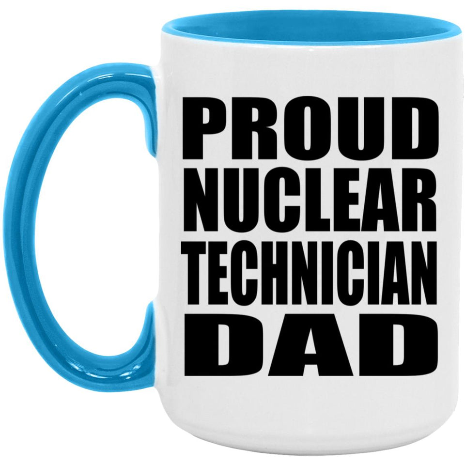 Proud Nuclear Technician Dad - 15oz Accent Mug Blue
