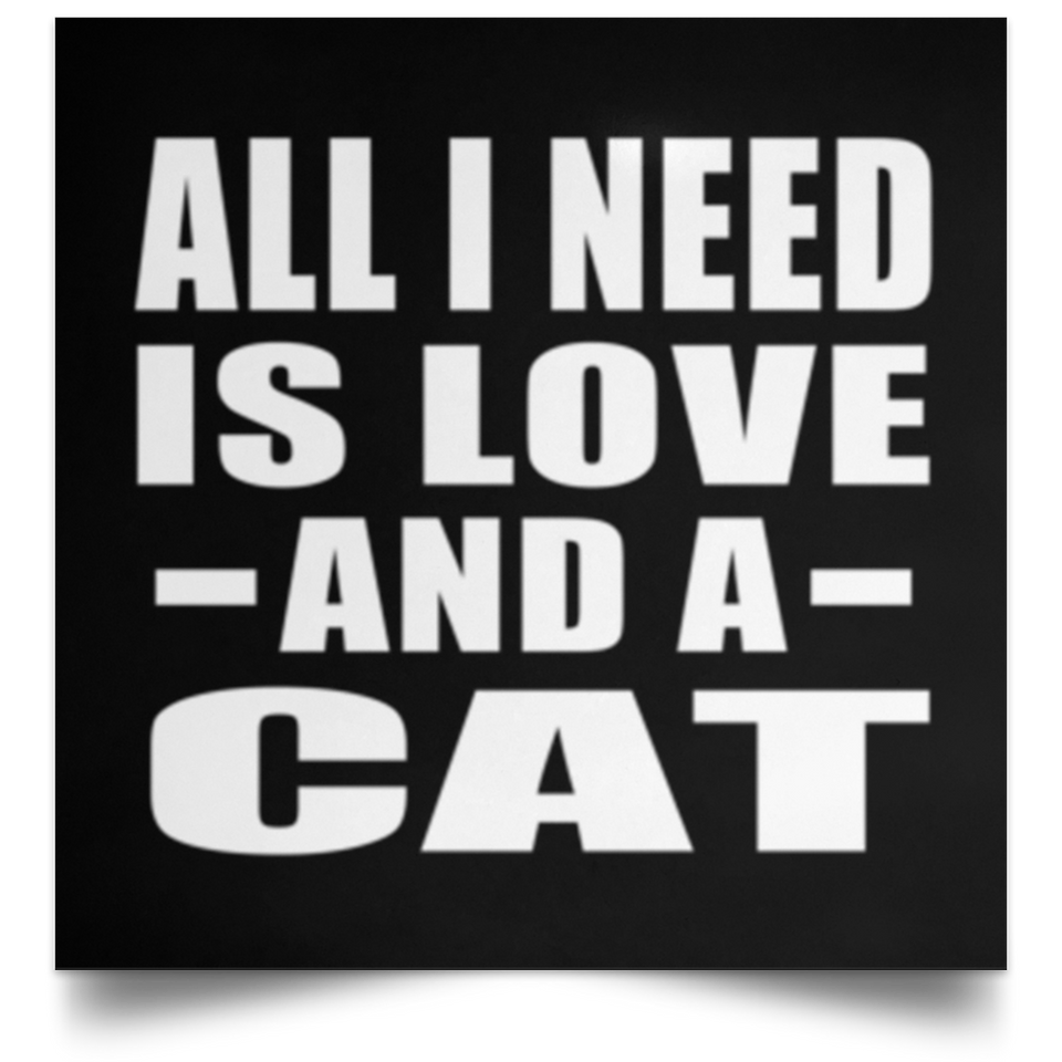 All I Need Is Love And A Cat - Poster Square