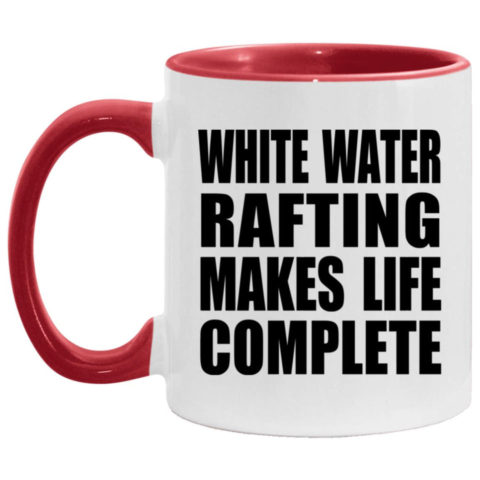 White Water Rafting Makes Life Complete - 11oz Accent Mug Red