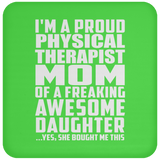 Proud Physical Therapist Mom Of Awesome Daughter - Drink Coaster