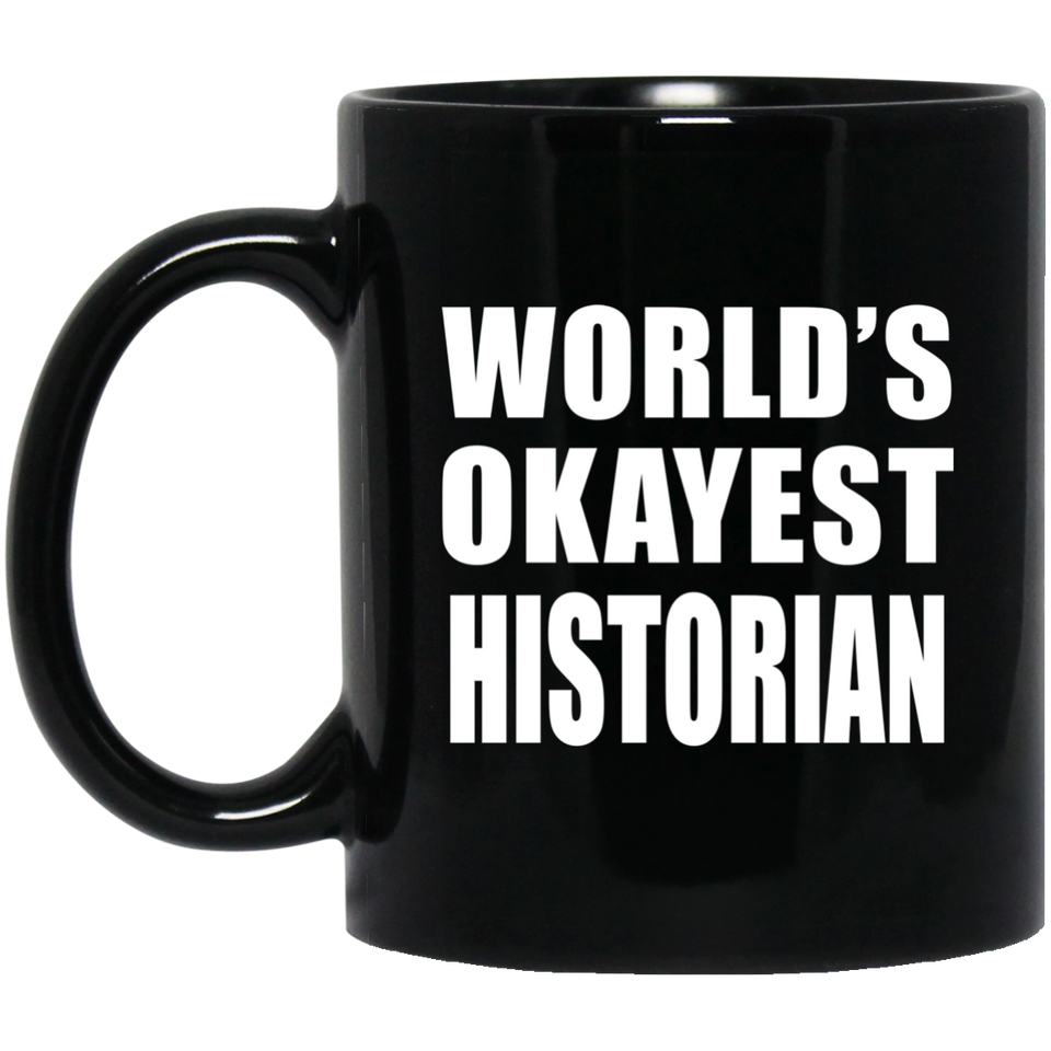 World's Okayest Historian - 11 Oz Coffee Mug Black