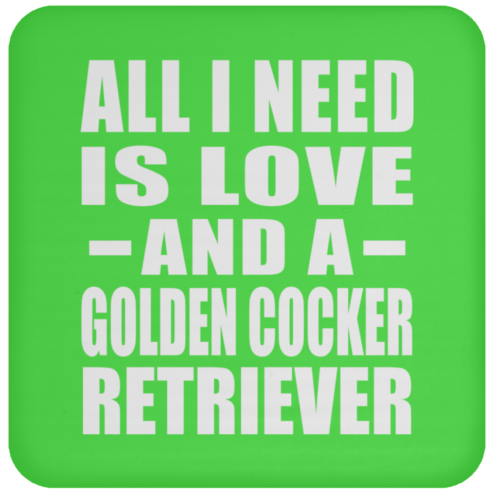 All I Need Is Love And A Golden Cocker Retriever - Drink Coaster