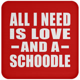 All I Need Is Love And A Schoodle - Drink Coaster