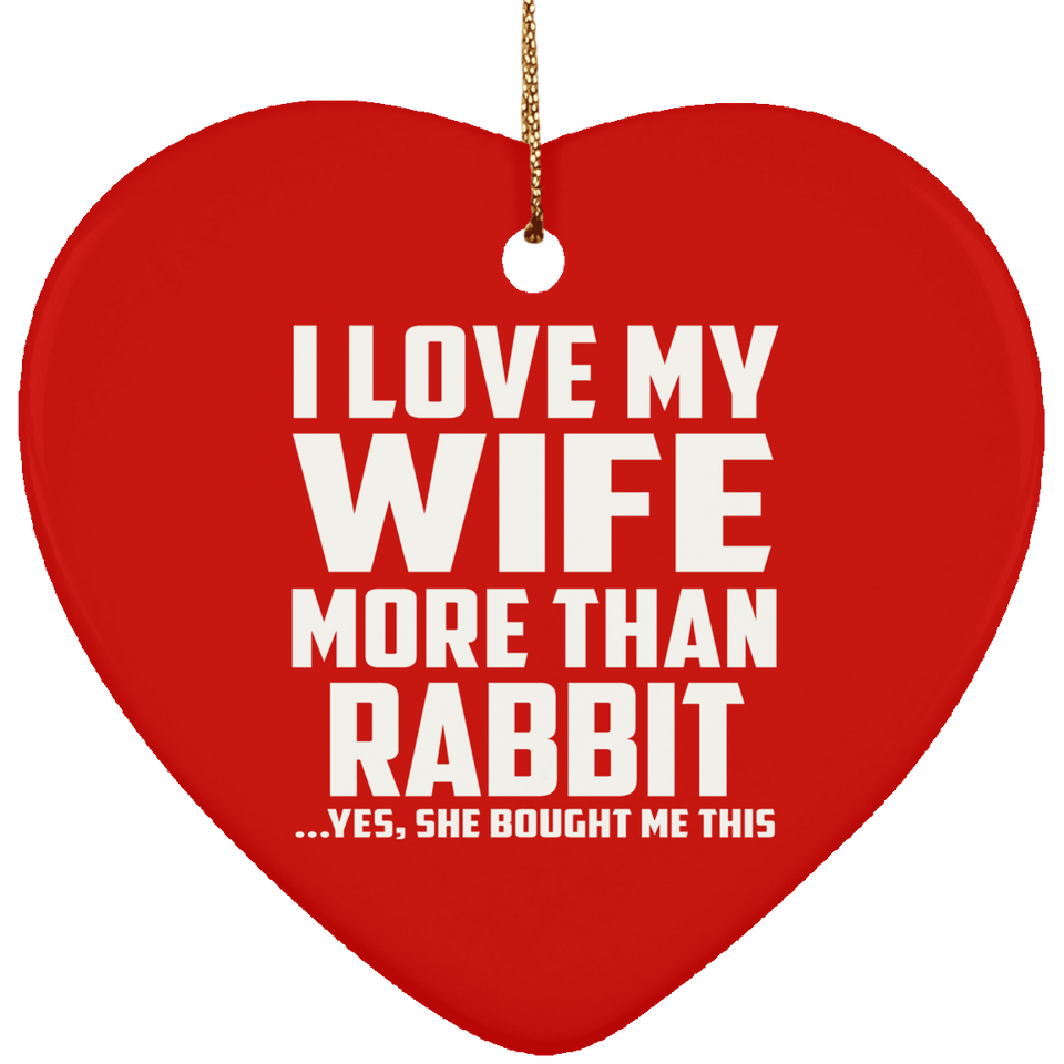 I Love My Wife More Than Rabbit - Heart Ornament