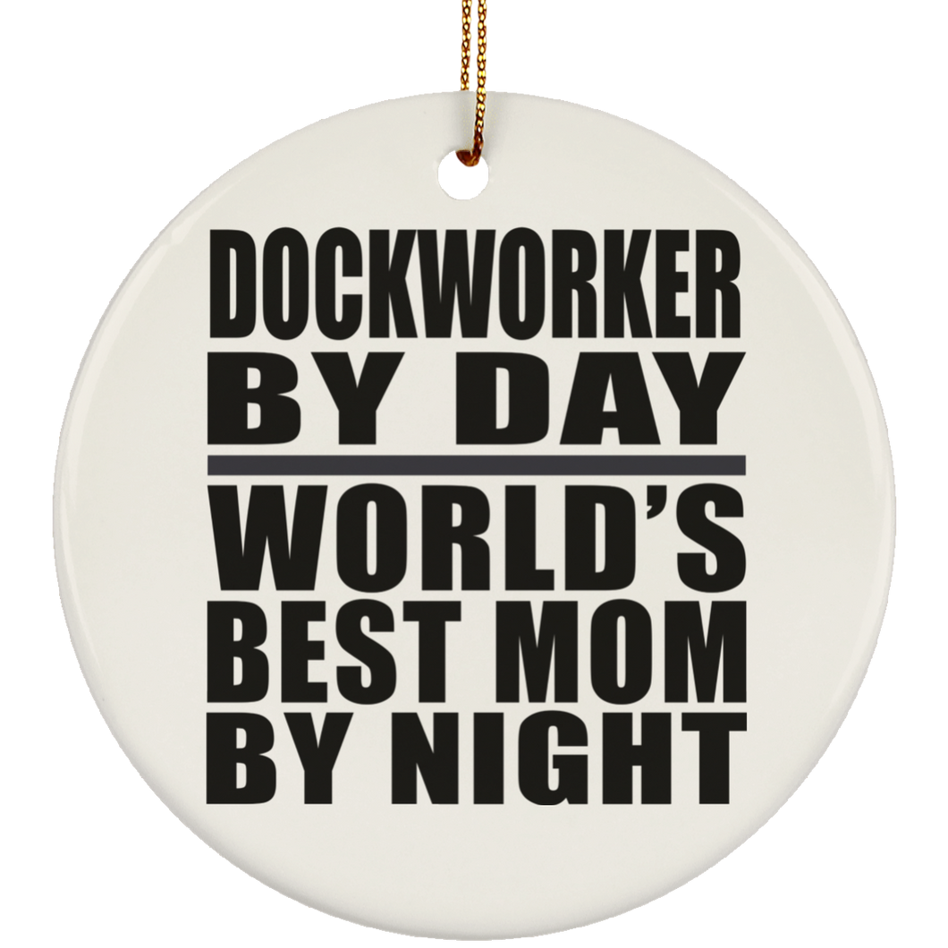 Dockworker By Day World's Best Mom By Night - Circle Ornament
