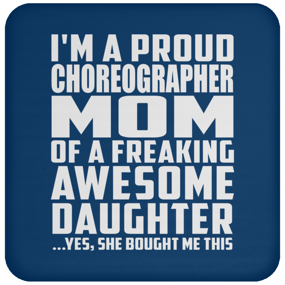 Proud Choreographer Mom Of Awesome Daughter - Drink Coaster