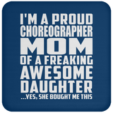Proud Choreographer Mom Of Awesome Daughter - Drink Coaster
