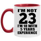 23rd Birthday I'm Not 23 I'm 18 With 5 Years Experience - 11oz Accent Mug Red
