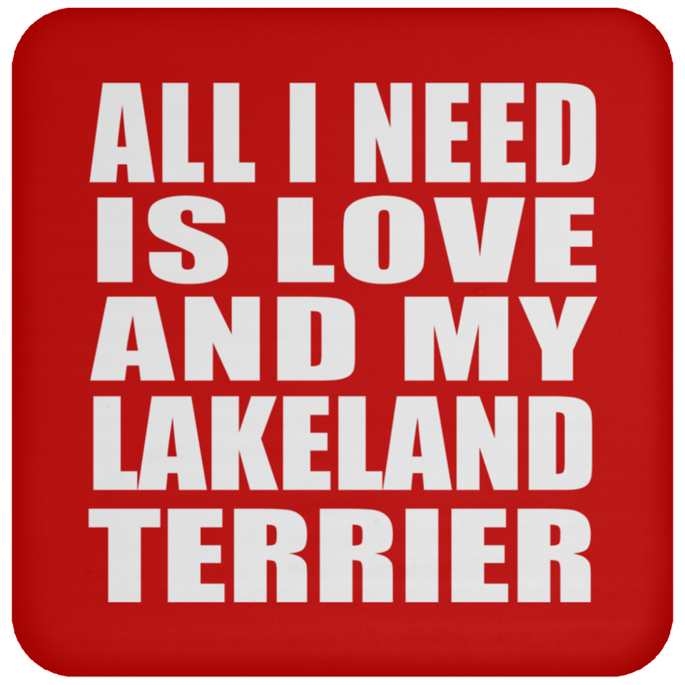All I Need Is Love And My Lakeland Terrier - Drink Coaster