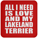 All I Need Is Love And My Lakeland Terrier - Drink Coaster