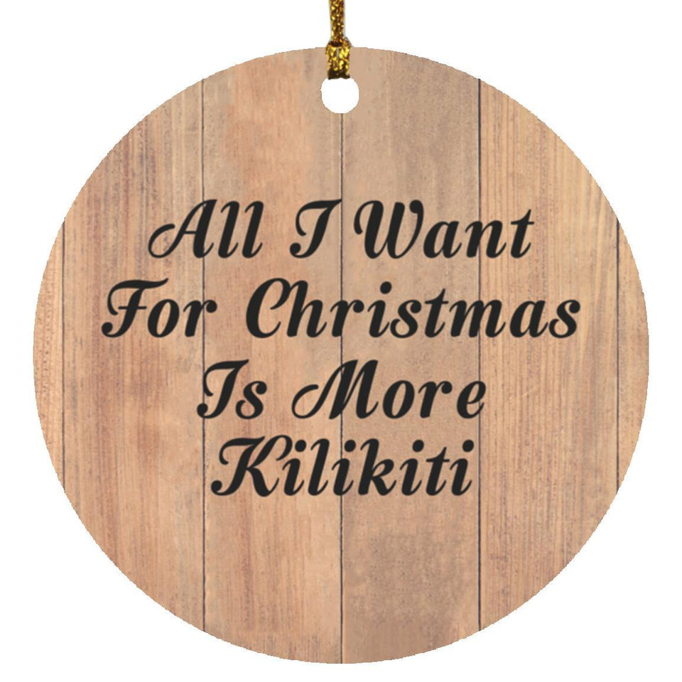 All I Want For Christmas Is More Kilikiti - Circle Ornament C