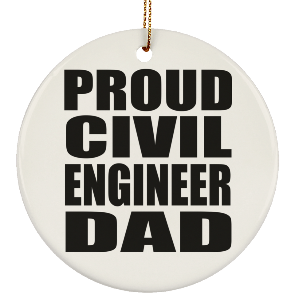 Proud Civil Engineer Dad - Circle Ornament
