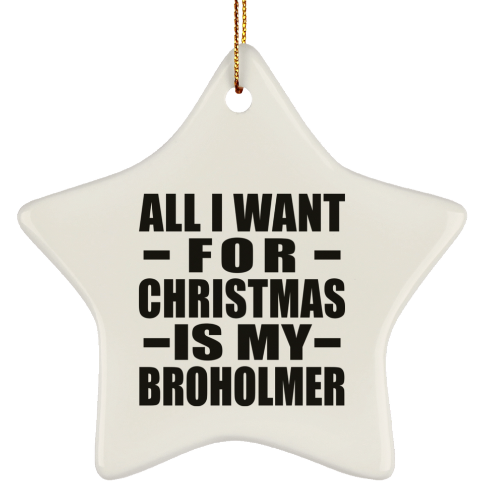 All I Want For Christmas Is My Broholmer - Star Ornament