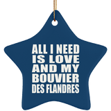All I Need Is Love And My Bouvier Des Flandres - Star Ornament