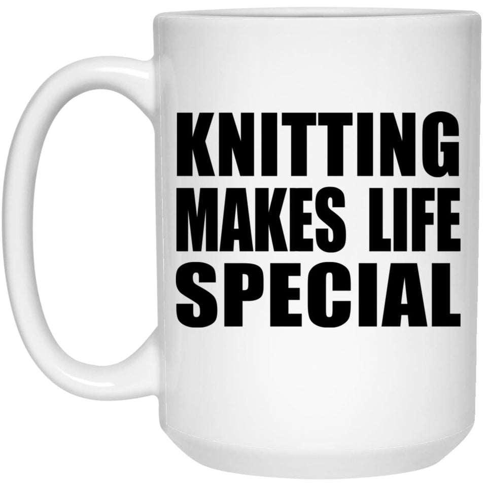 Knitting Makes Life Special - 15oz Coffee Mug