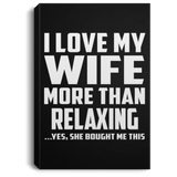 I Love My Wife More Than Relaxing - Canvas Portrait