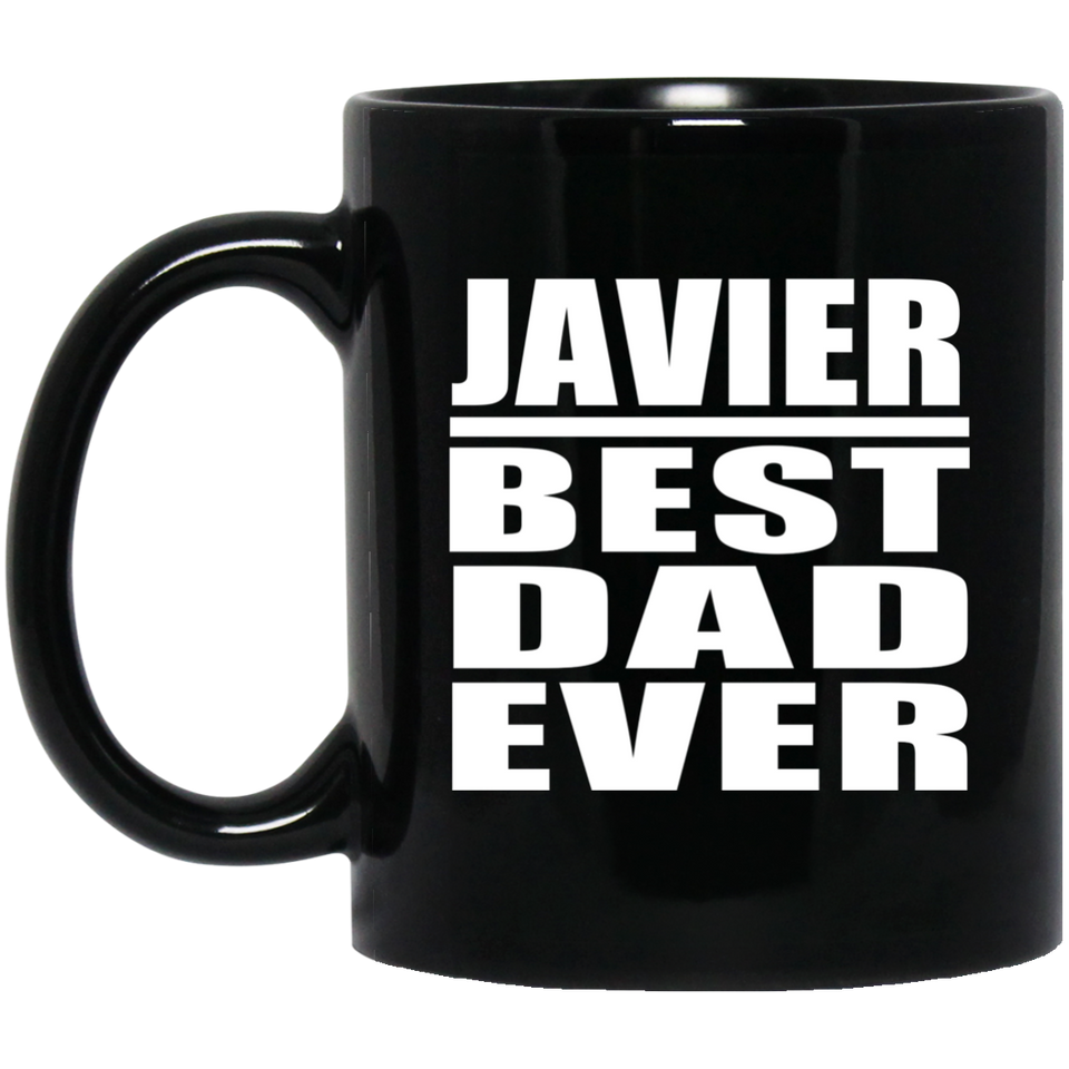 Javier Best Dad Ever - 11 Oz Coffee Mug Black