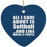 All I Care About Is Softball - Heart Ornament