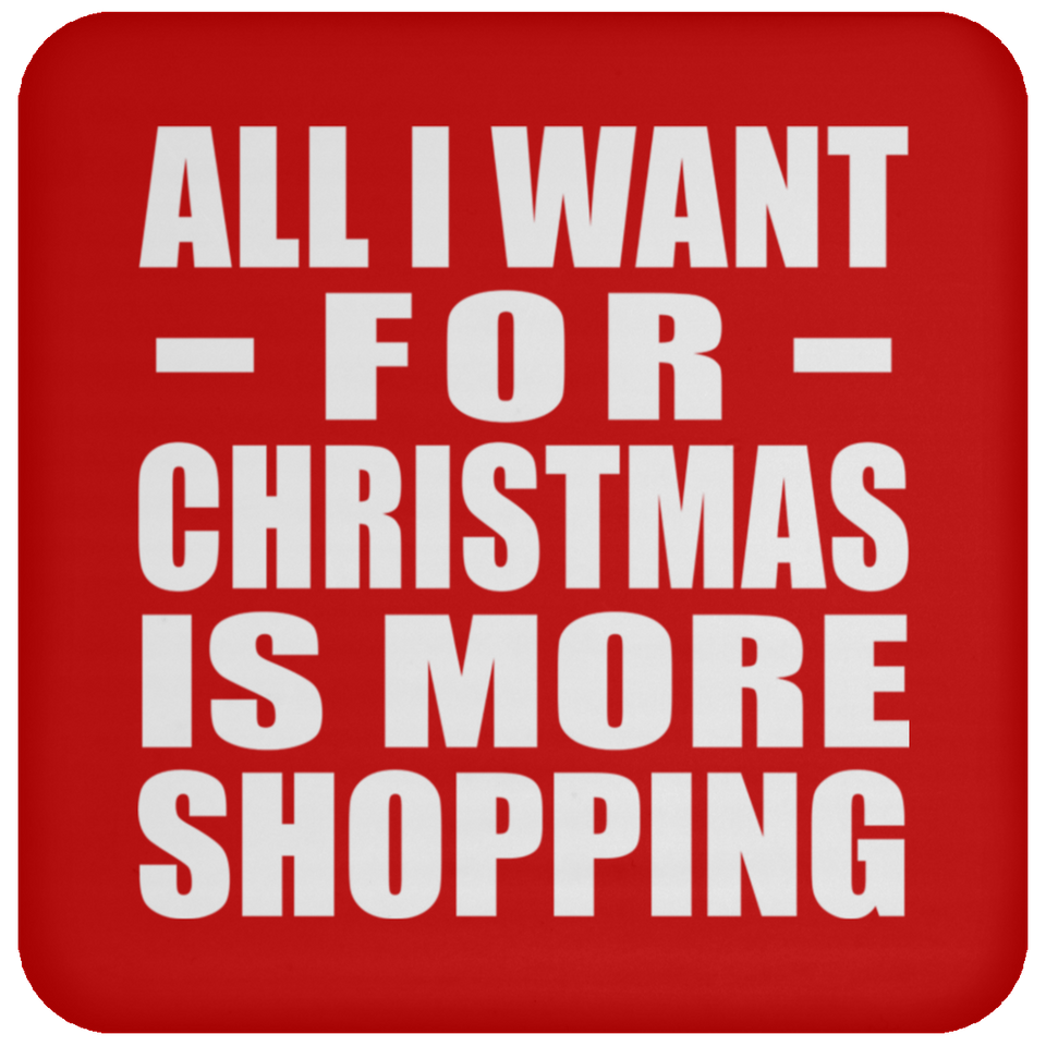All I Want For Christmas Is More Shopping - Coaster