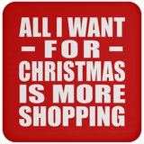 All I Want For Christmas Is More Shopping - Coaster