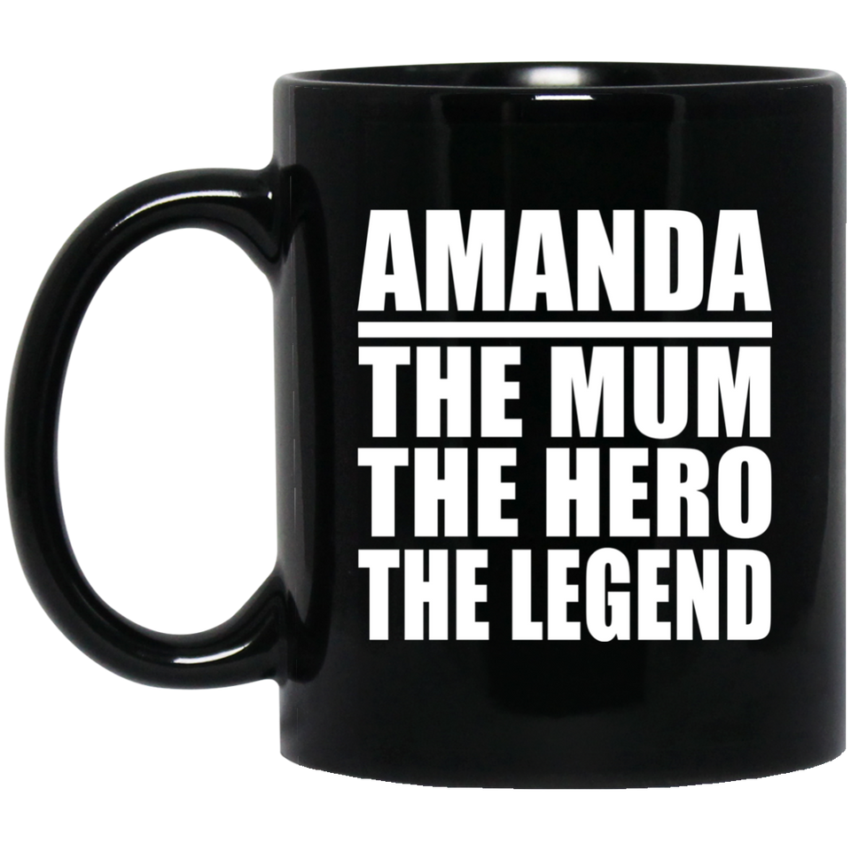 Amanda The Mum The Hero The Legend - 11 Oz Coffee Mug Black
