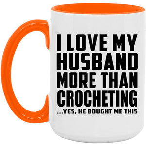 I Love My Husband More Than Crocheting - 15oz Accent Mug Orange