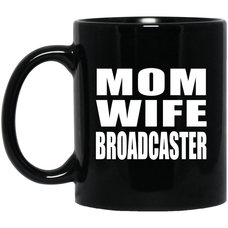 Mom Wife Broadcaster - 11oz Coffee Mug Black