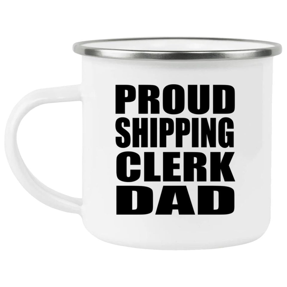 Proud Shipping Clerk Dad - 12oz Camping Mug