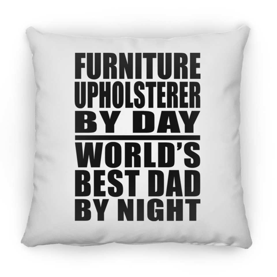 Furniture Upholsterer By Day World's Best Dad By Night - Throw Pillow