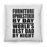 Furniture Upholsterer By Day World's Best Dad By Night - Throw Pillow