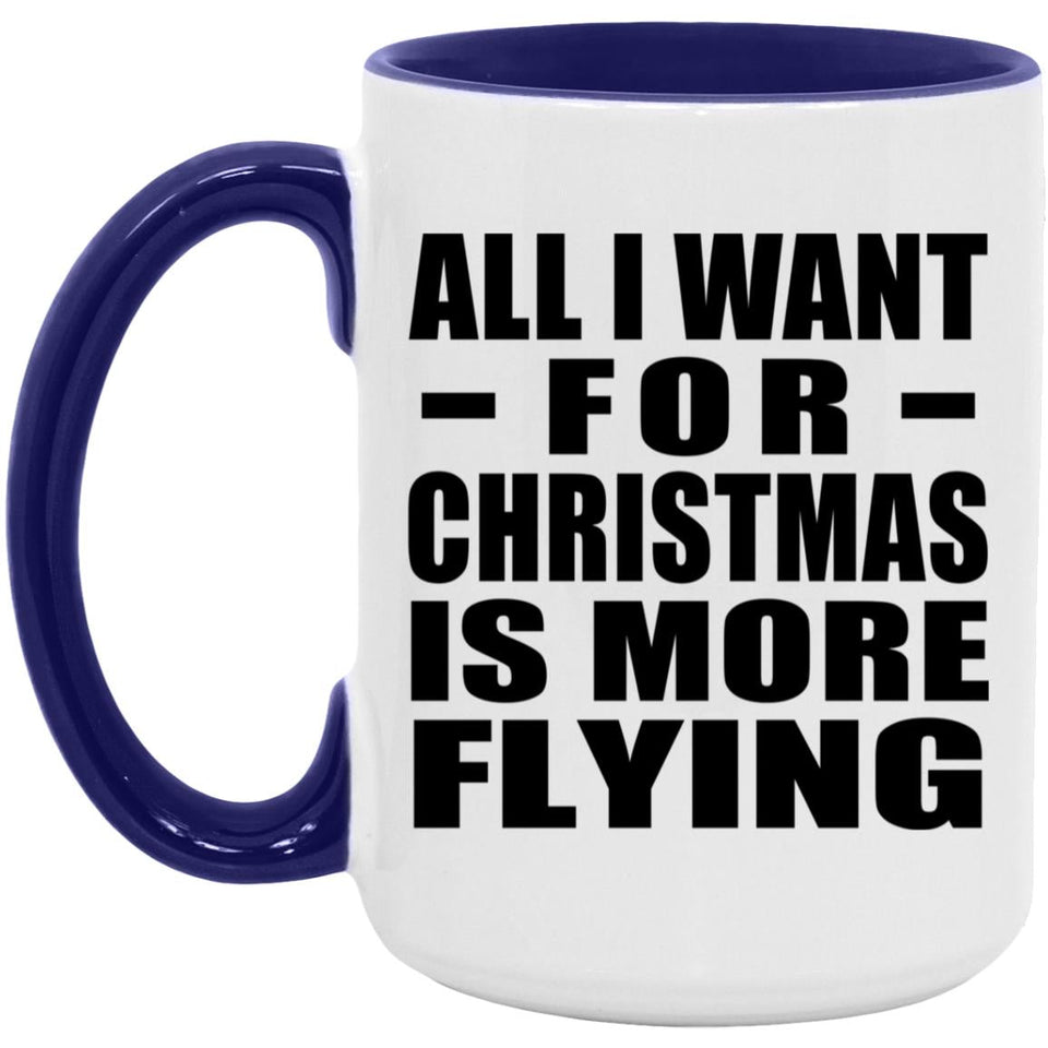 All I Want For Christmas Is More Flying - 15oz Accent Mug Purple